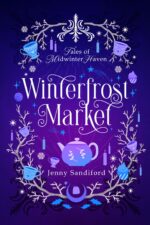 Winterfrost Market: a Cozy Fantasy Holiday Romance of Midwinter Haven Book