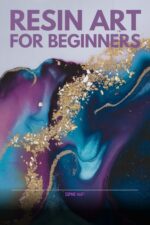 Resin Art for Beginners: Master Epoxy Coasters, Jewelry & Tabletops With 25 Step-by-step Projects