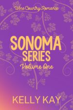 Sonoma Series: a Wine Country Romance: Volume One: Books 1-3 Series: Volumes Romance Boxset Book