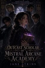 The Outcast Scholar of Mistral Arcane Academy: the Astral Thread Trilogy: Book 1