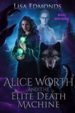 Alice Worth and the Elite Death Machine Alice Worth an Urban Fantasy Paranormal Romance Series Alice Worth Series Novellas Book