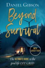 Beyond Survival: the Ultimate Guide to the Good Life Off-grid