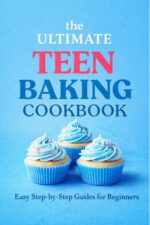 The Ultimate Teen Baking Cookbook: : Easy Step-by-step Guides for Beginners to Gain Confidence, Learn Essential Skills, and Create Delicious Treats With Eye-catching Illustrations