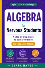 Algebra for Nervous Students: a Step-by-step Guide to Build Confidence
