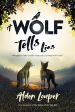 A Wolf Tells Lies: Whispers of the Greater Ones Test a Young Wolf’s Faith Wolves of the Vale Rift Book