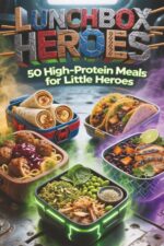 Lunchbox Heroes: 50 High-protein Lunches for Little Heroes