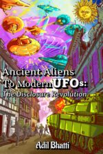 Ancient Aliens to Modern Ufos: the Disclosure Revolution: How Ancient Civilizations, Biblical Texts, and Pentagon Whistleblowers Reveal Humanity's Extraterrestrial Contact