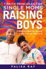 7 Faith Principles for Single Moms Raising Boys: a Biblical Guide for Raising Godly Sons on Your Own Boys God’s Way