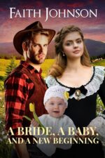 A Bride, a Baby, and a New Beginning: Clean and Wholesome Western Historical Romance Mail Order