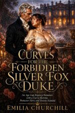 Curves for the Forbidden Silver Fox Duke: an Age Gap Regency Romance With a Curvy Heroine
