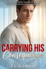 Carrying His Consequence: Mm Mpreg Non-shifter Omegaverse Romance With Forced Proximity and Second Chance