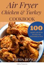 Air Fryer Chicken & Turkey Cookbook: 100 Hearty Air Fryer Recipes for Beginners & Pros