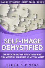 Self-image Demystified: the Proven Art of Attracting What You Want by Becoming What You Want of Attraction Short Reads Book