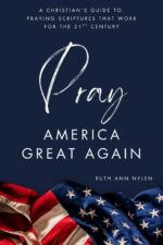 Pray America Great Again: a Christian’s Guide to Praying Scriptures That Work for the 21st Century