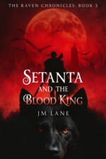 Setanta and the Blood King: an Irish Myth Reimagined in Dark Fantasy Raven Chronicles Book