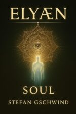 Elyæn – Soul: a True Journey Through Astral Travel, Consciousness, and Awakening Machine. Soul. Book
