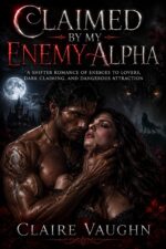 Claimed by My Enemy Alpha: a Shifter Romance of Enemies to Lovers, Dark Claiming, and Dangerous Attraction