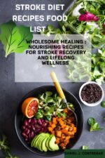 Stroke Diet Recipes Food List : Wholesome Healing: Nourishing Recipes for Stroke Recovery and Lifelong Wellness Healthy Living