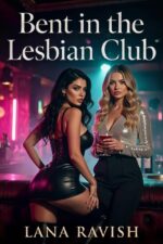 Bent in the Lesbian Club: Extreme Submission and Forbidden Passion Between Women By