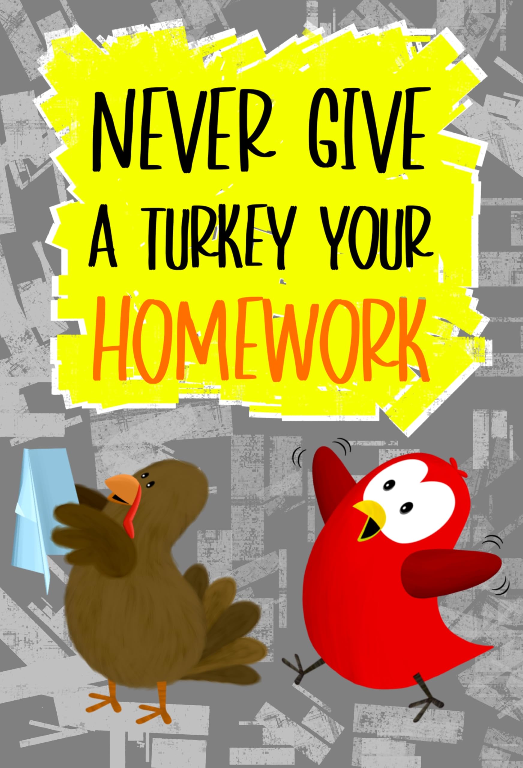 Never Give a Turkey Your Homework: a Funny and Interactive Children’s Book for Early Readers, Pre-k, Grade 1 and 2nd Grade