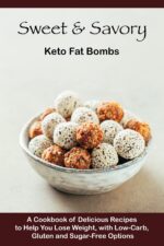 Sweet & Savory Keto Fat Bombs: a Cookbook of Delicious Recipes to Help You Lose Weight, With Low-carb, Gluten and Sugar-free Options