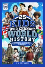 25 Kids Who Changed World History: Short, Inspiring Biographies From Outside the U.s. With Illustrations and Discussion Guides for Young Readers Historic
