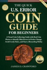 The Quick U.s. Error Coin Guide for Beginners: a Visual Coin Collecting Guide With Real Coin Photos to Identify Mint Errors in Pocket Change, Avoid Costly Fakes, and Start a Rewarding Hobby