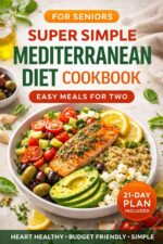 Super Simple Mediterranean Diet Cookbook for Seniors: the Complete Guide to Safe Weight Loss and Longevity, Even If You’re Cooking on a Fixed Income for Just Two