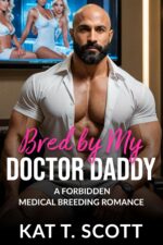 Bred by My Doctor Daddy: a Forbidden Medical Breeding Romance Milked & Taken Book