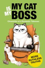 My Cat Is My Boss: Chronicles of a Domestic Takeover Truths Book