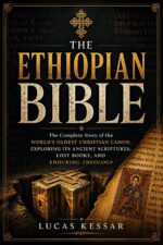 The Ethiopian Bible: the Complete Story of the World’s Oldest Christian Canon, Exploring Its Ancient Scriptures, Lost Books, and Enduring Theology
