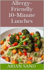 Allergy-friendly 10-minute Lunches: Simple Allergy-safe Lunch Recipes Ready in Just 10 Minutes Allergy-free