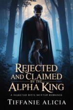 Rejected and Claimed by the Alpha King: a Rejected Mate Shifter Romance