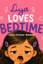 Liya Loves Bedtime: a Calming Children’s Book About Sleep Routines, Calming Down, and Sweet Dreams for Kids Ages 3–8 Relaxing Bedtime Story Book to ... Fall Asleep Liya