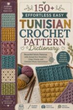 150+ Effortless Easy Tunisian Crochet Pattern Dictionary: Beautiful Stitch Patterns With Actual-size Swatches, Clear Charts, and Detailed Photo Instructions
