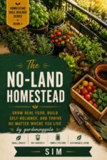 The No-land Homestead: Food From Any Space Skill Builder Series Book