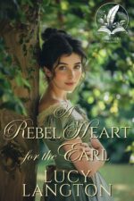 A Rebel Heart for the Earl: a Historical Regency Romance Novel and Courtships of The