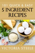 101 Quick & Easy 5 Ingredient Recipes: 101 Cookbook Series - 5 Ingredient