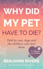 Why Did My Pet Have to Die?: Told by Cats, Dogs and the Children Who Love Them Turning Point