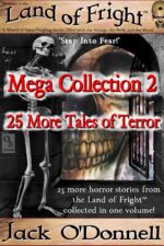Land of Fright Mega Collection 2: a Collection of 25 Horror Short Stories of Fright Mega