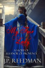 My Fair Lady: a Story of Eleanor of Provence, Henry Iii's Lost Queen Babes: Tales of Little-known Ladies Book