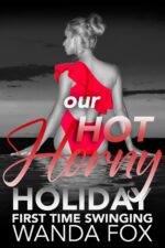 Our Hot Horny Holiday: First Time Swinging Couples