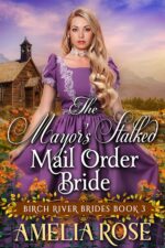 The Mayor's Stalked Mail Order Bride: Inspirational Western Mail Order Bride Romance River Brides Book