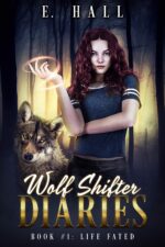 Wolf Shifter Diaries: Life Fated Paranormal Wolf & Fae Fantasy Romance Series Book