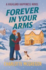 Highland Happiness – Forever in Your Arms: a Small Town Rural Romance in Scotland Happiness Saga Book