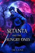 Setanta and the Hungry Ones : a Haunting Irish Fantasy You Won’t Be Able to Put Down Raven Chronicles Book