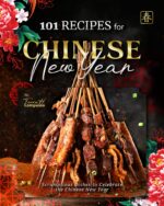101 Recipes for Chinese New Year: Scrumptious Dishes to Celebrate the Chinese New Year