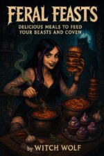 Feral Feasts: Delicious Meals to Feed Your Beasts and Coven With Witch Wolf Book