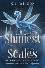 The Shiniest of Scales: a Standalone High Fantasy Short Story to Apprenticed to The