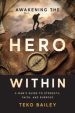 Awakening the Hero Within: a Man's Guide to Strength, Faith, and Purpose